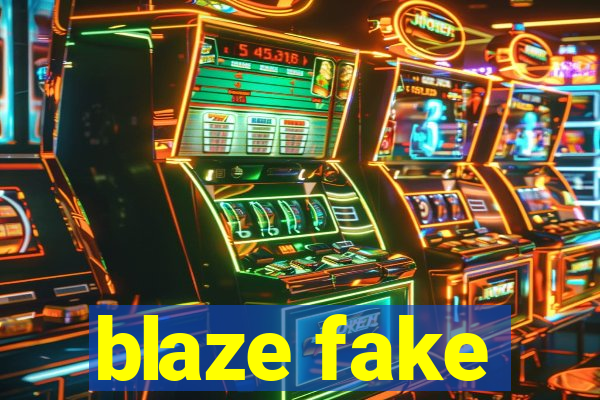 blaze fake